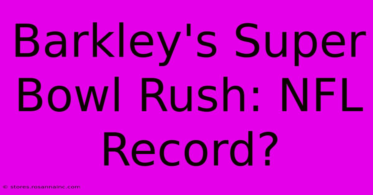 Barkley's Super Bowl Rush: NFL Record?