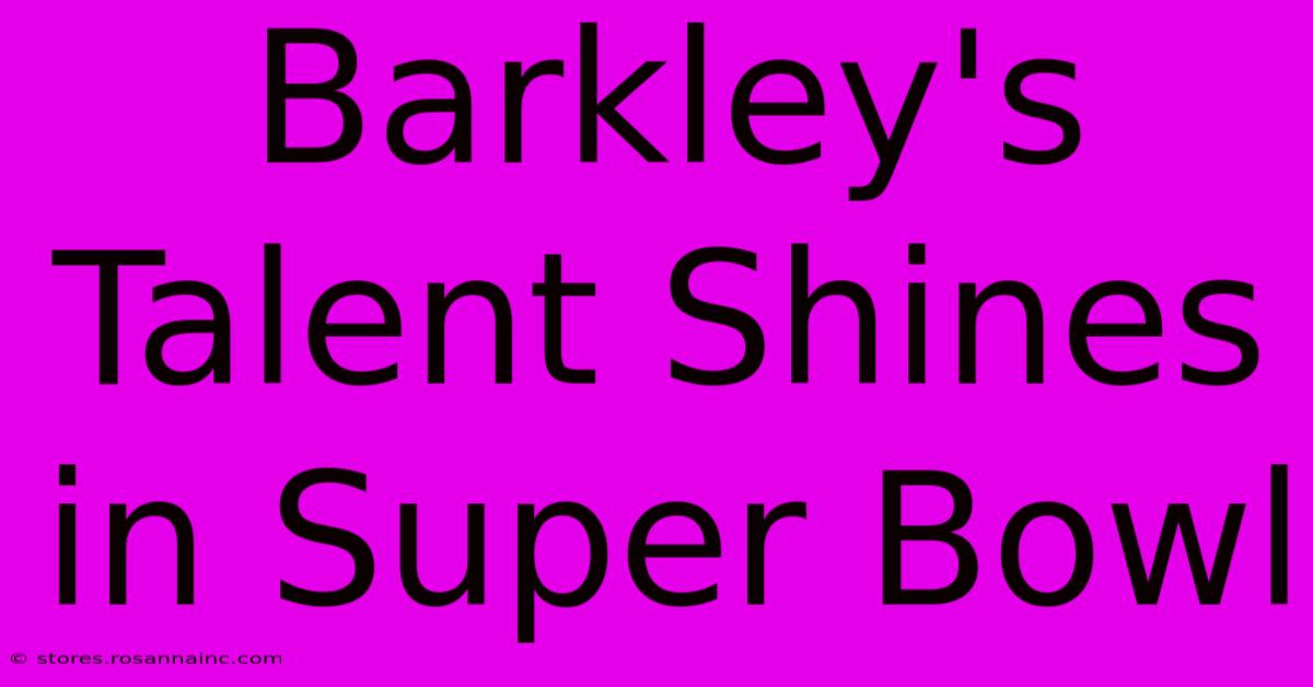 Barkley's Talent Shines In Super Bowl