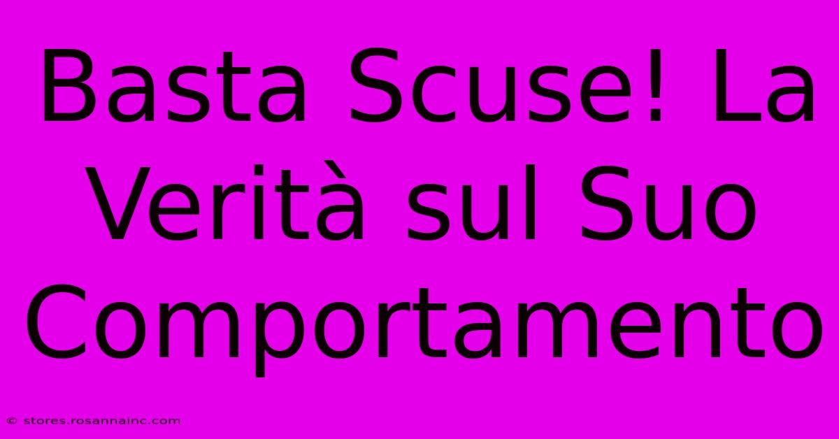 Basta Scuse! La Verità Sul Suo Comportamento