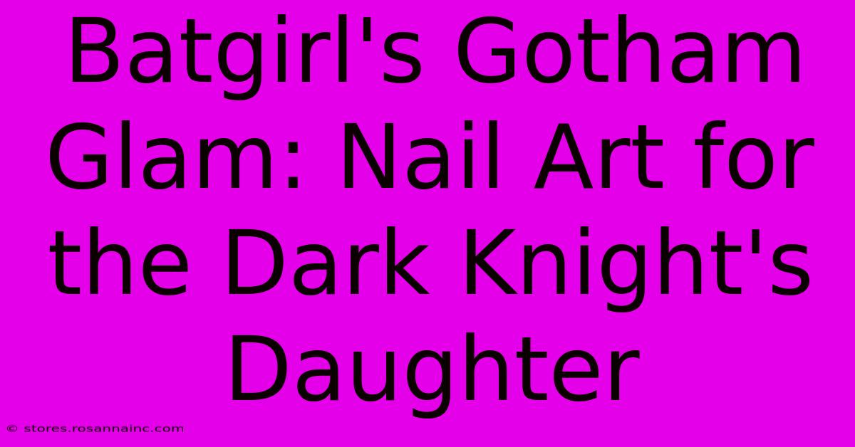 Batgirl's Gotham Glam: Nail Art For The Dark Knight's Daughter