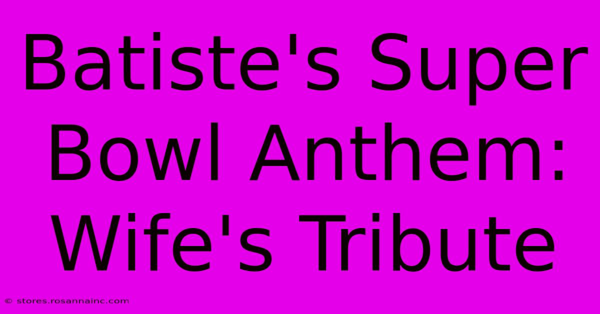 Batiste's Super Bowl Anthem: Wife's Tribute