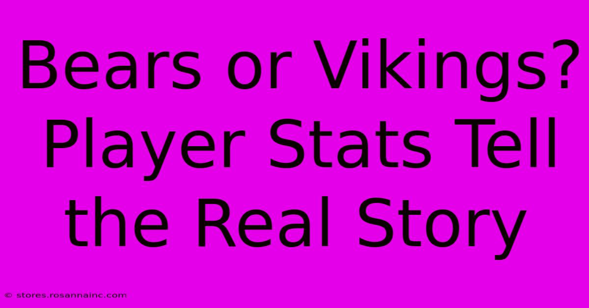 Bears Or Vikings?  Player Stats Tell The Real Story