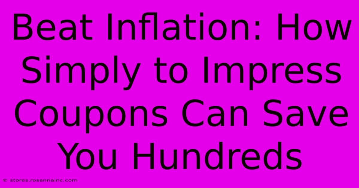 Beat Inflation: How Simply To Impress Coupons Can Save You Hundreds