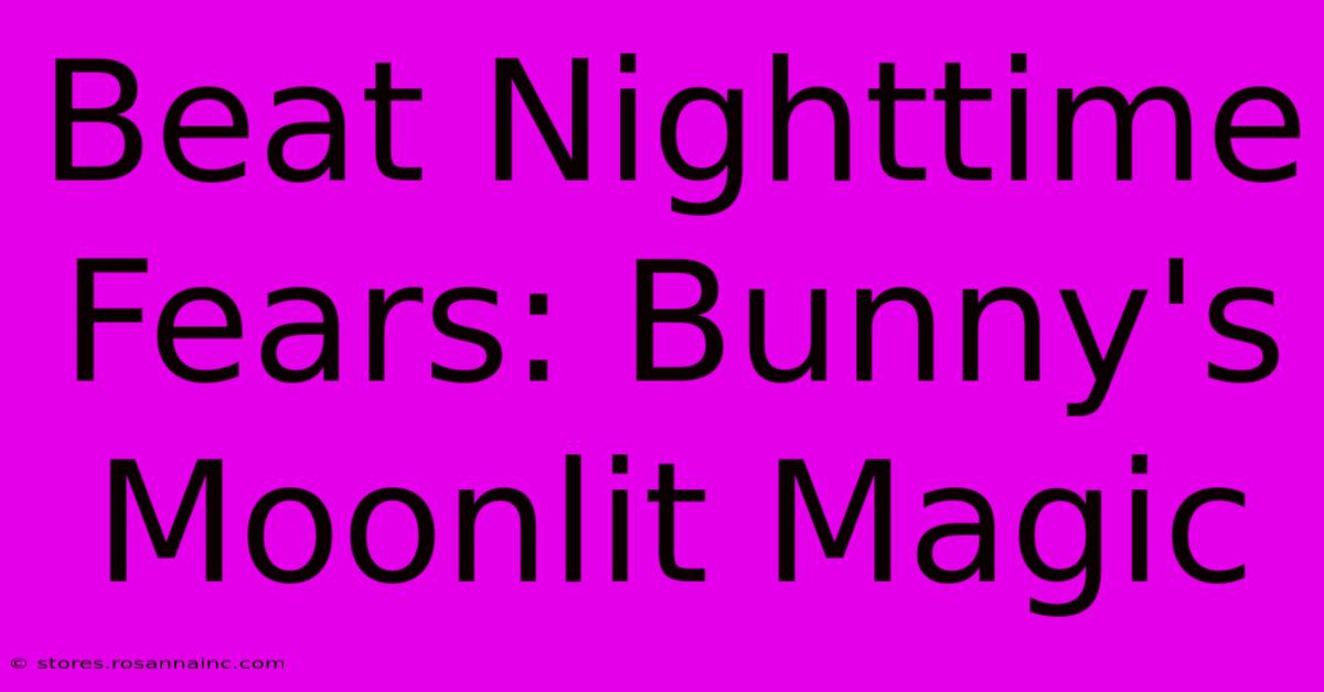 Beat Nighttime Fears: Bunny's Moonlit Magic