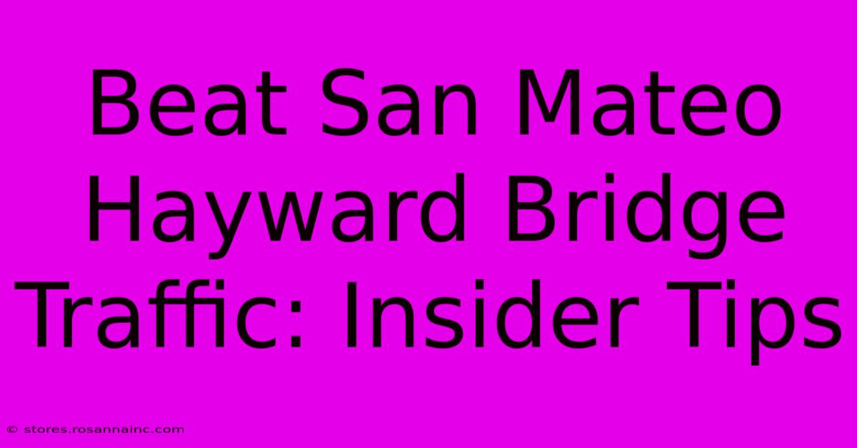 Beat San Mateo Hayward Bridge Traffic: Insider Tips