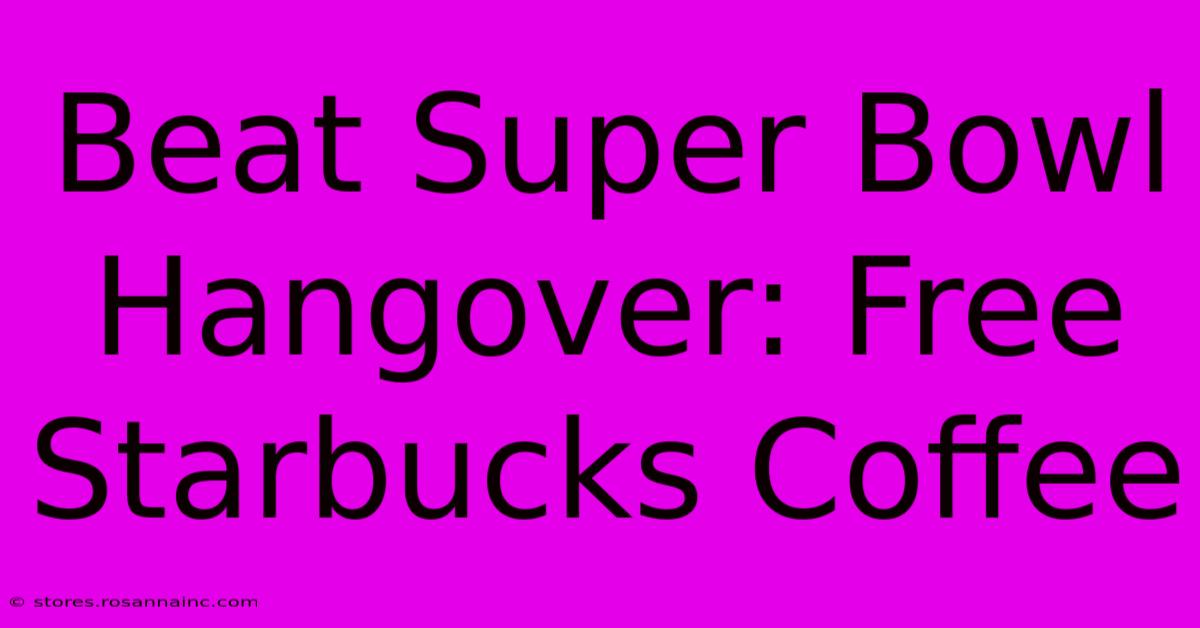 Beat Super Bowl Hangover: Free Starbucks Coffee