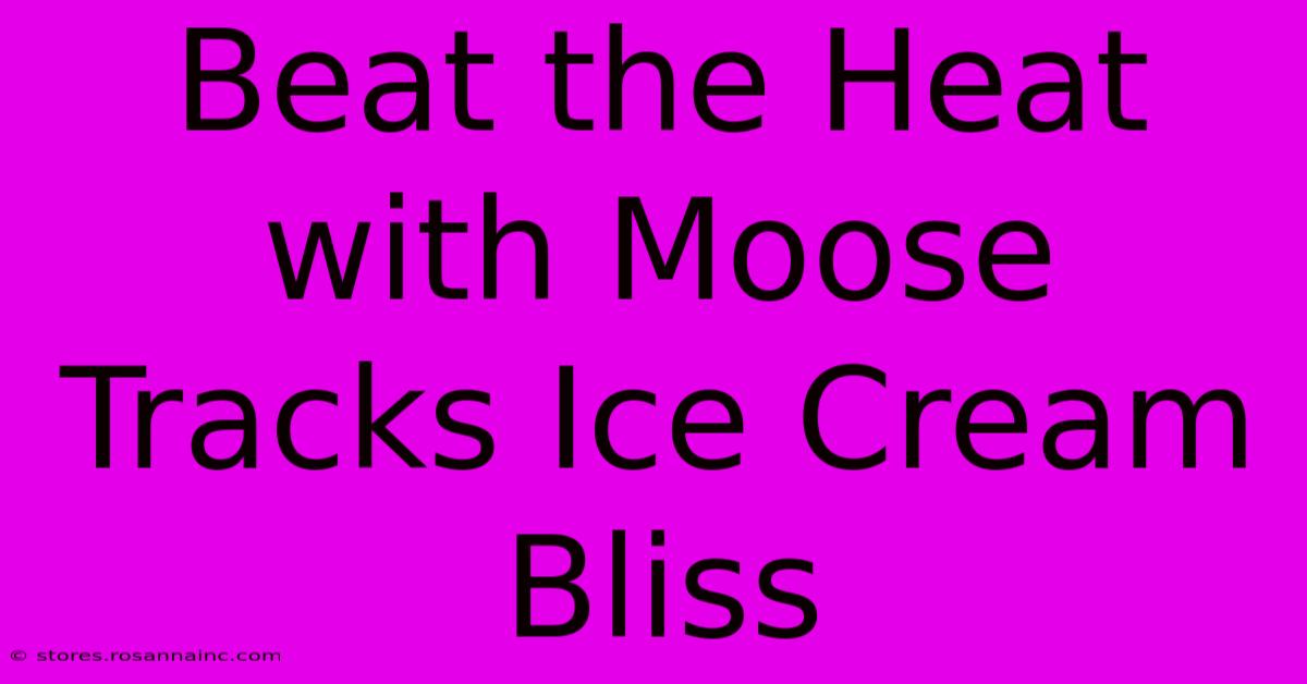 Beat The Heat With Moose Tracks Ice Cream Bliss