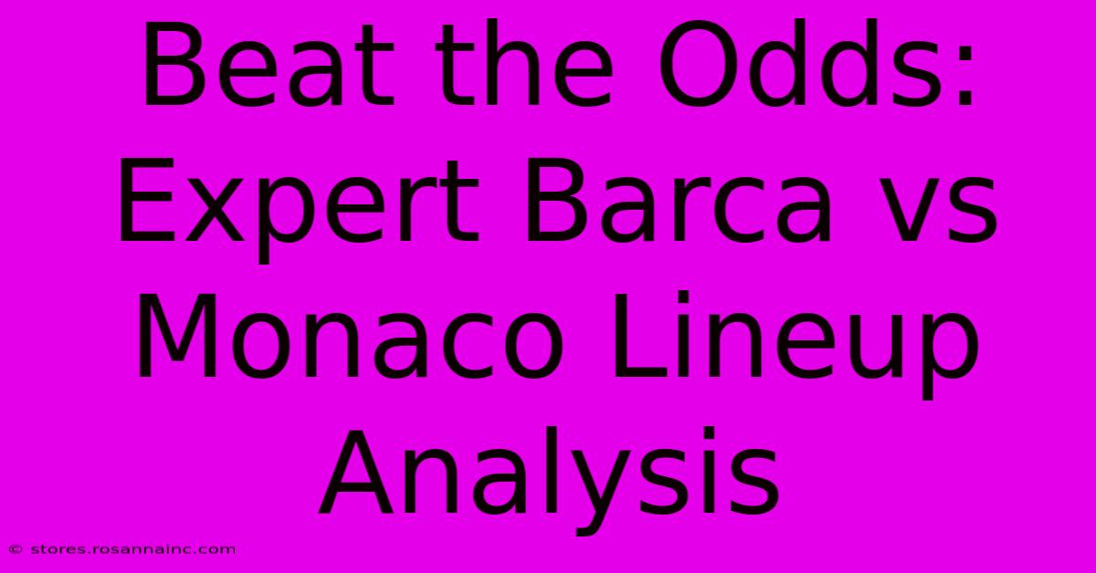 Beat The Odds: Expert Barca Vs Monaco Lineup Analysis