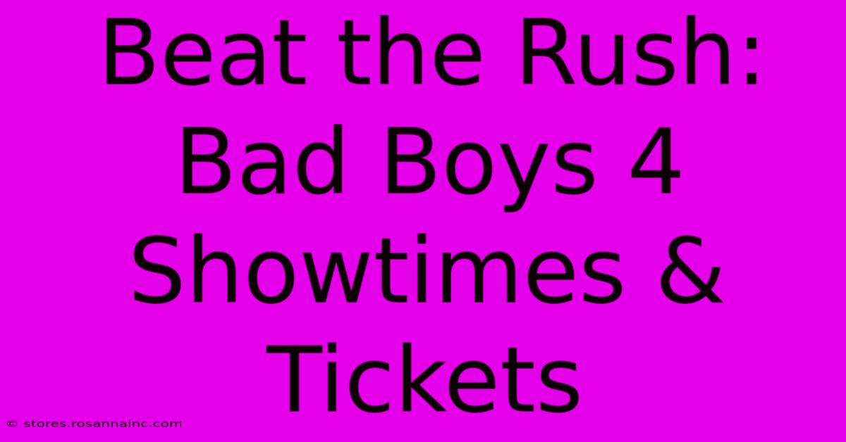 Beat The Rush: Bad Boys 4 Showtimes & Tickets