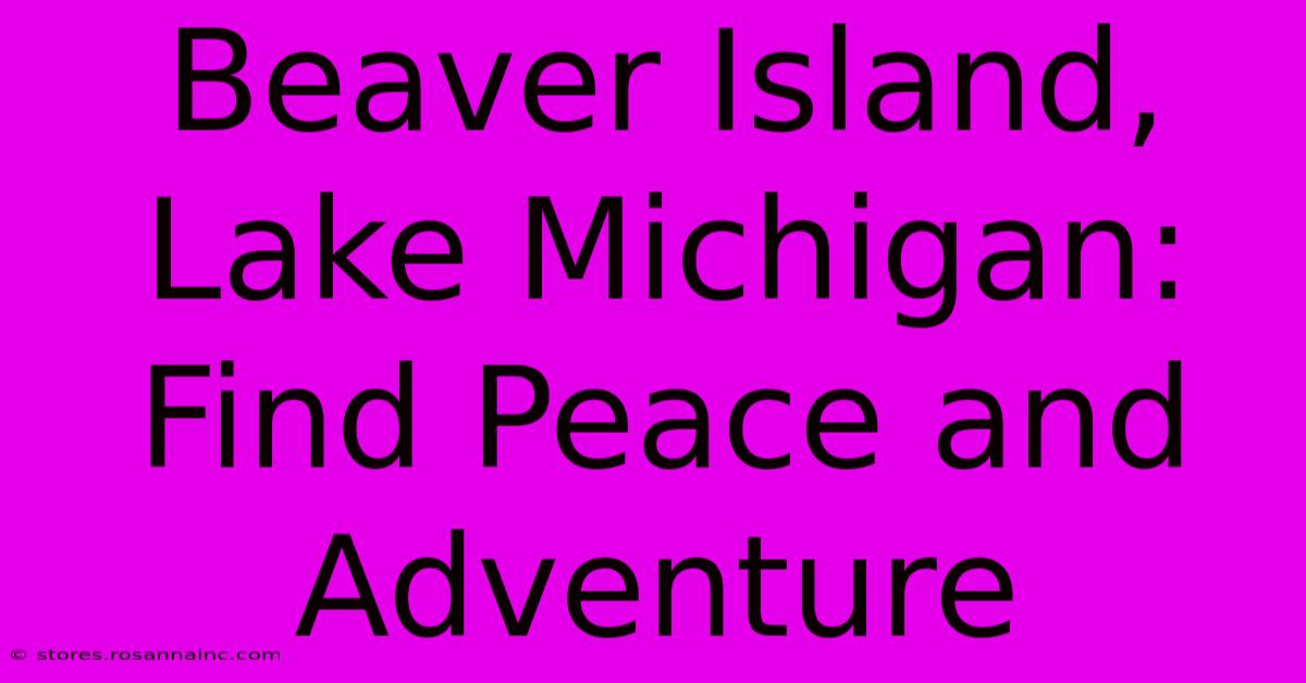 Beaver Island, Lake Michigan: Find Peace And Adventure