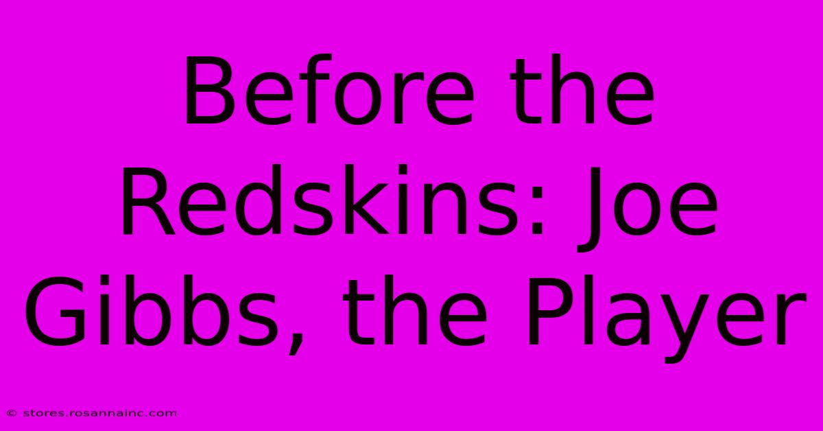 Before The Redskins: Joe Gibbs, The Player