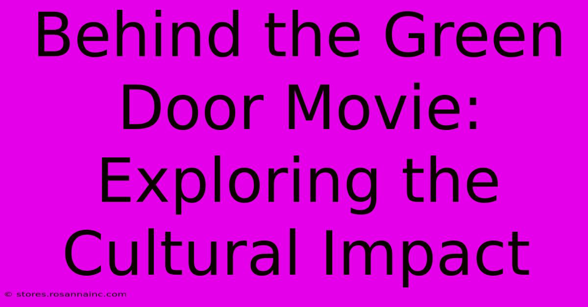 Behind The Green Door Movie: Exploring The Cultural Impact