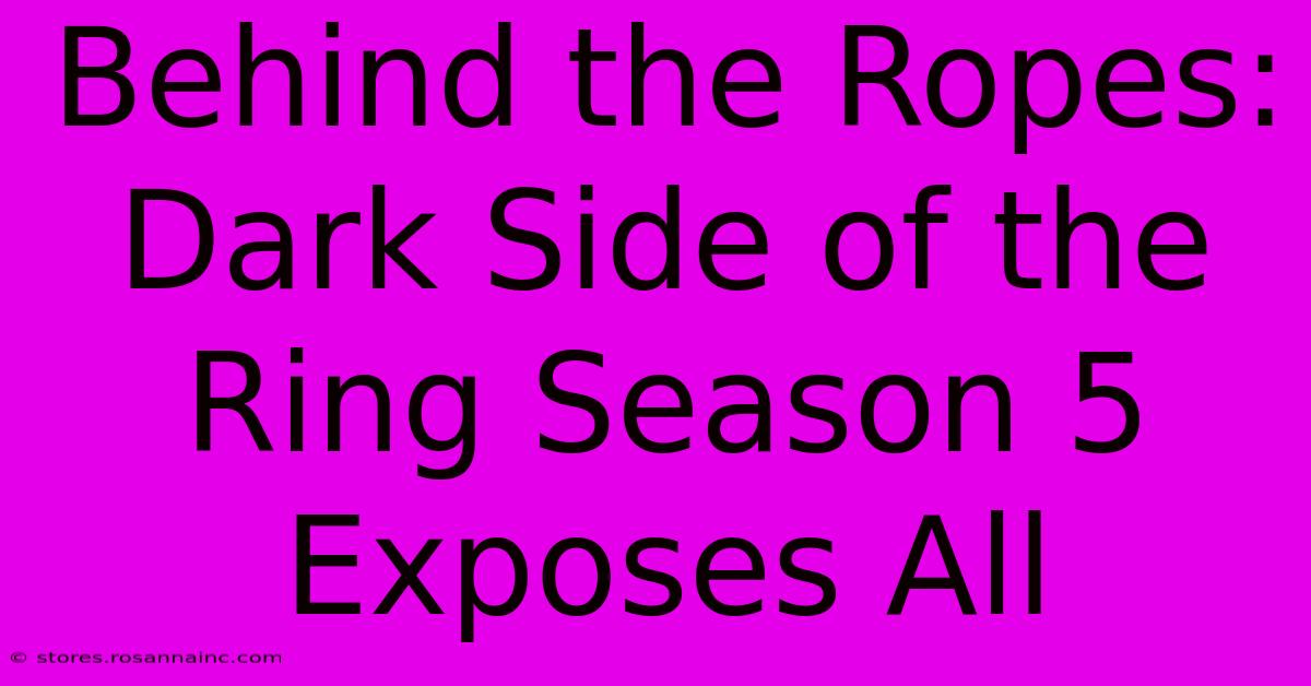 Behind The Ropes: Dark Side Of The Ring Season 5 Exposes All