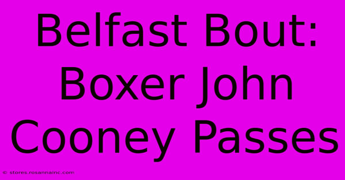 Belfast Bout: Boxer John Cooney Passes