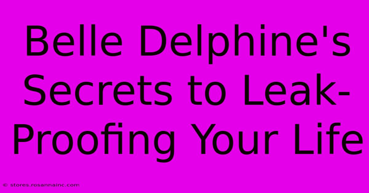 Belle Delphine's Secrets To Leak-Proofing Your Life