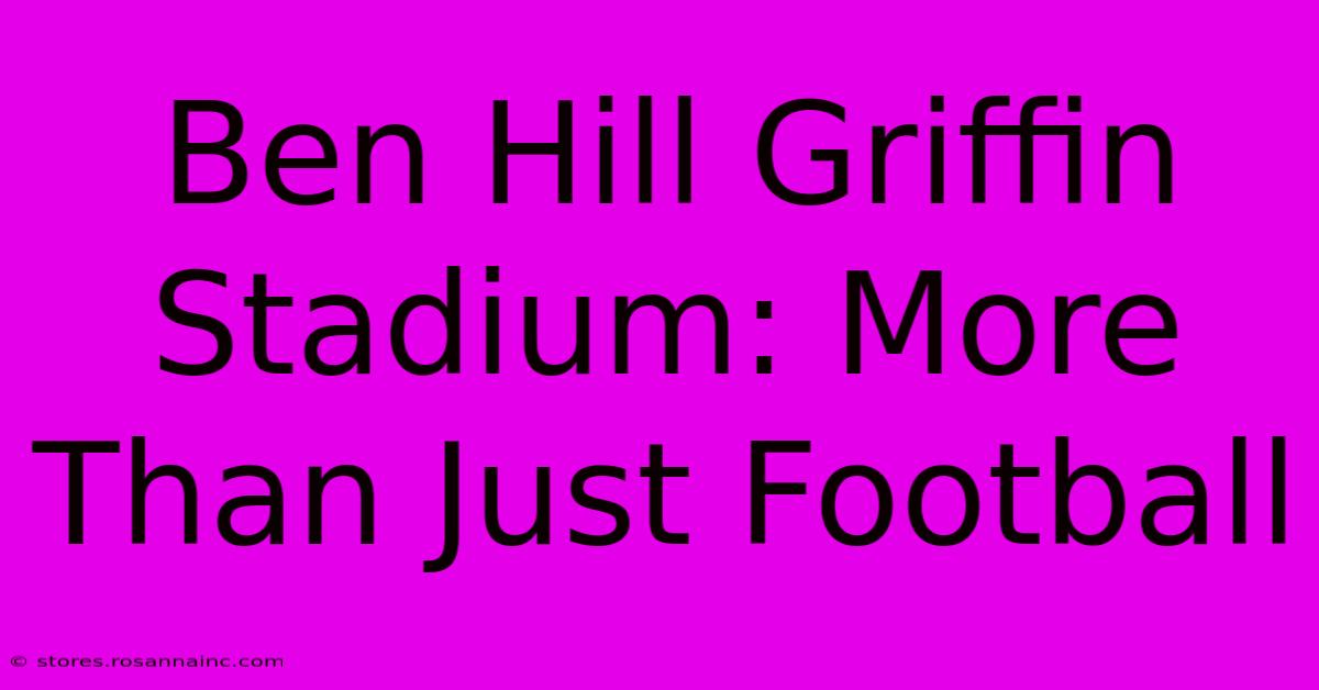 Ben Hill Griffin Stadium: More Than Just Football