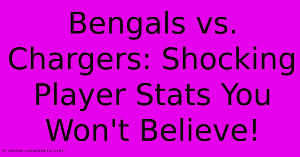 Bengals Vs. Chargers: Shocking Player Stats You Won't Believe!