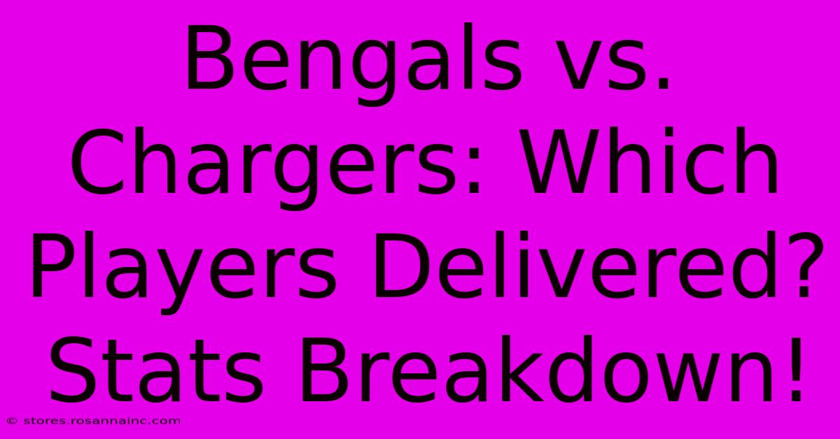 Bengals Vs. Chargers: Which Players Delivered? Stats Breakdown!