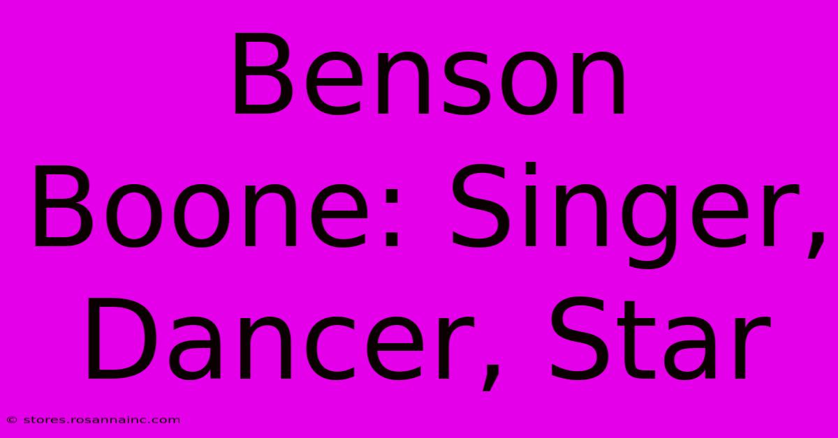 Benson Boone: Singer, Dancer, Star