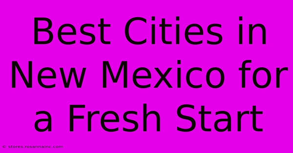 Best Cities In New Mexico For A Fresh Start