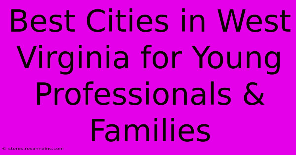 Best Cities In West Virginia For Young Professionals & Families