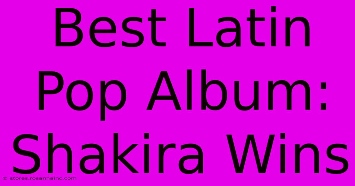 Best Latin Pop Album: Shakira Wins