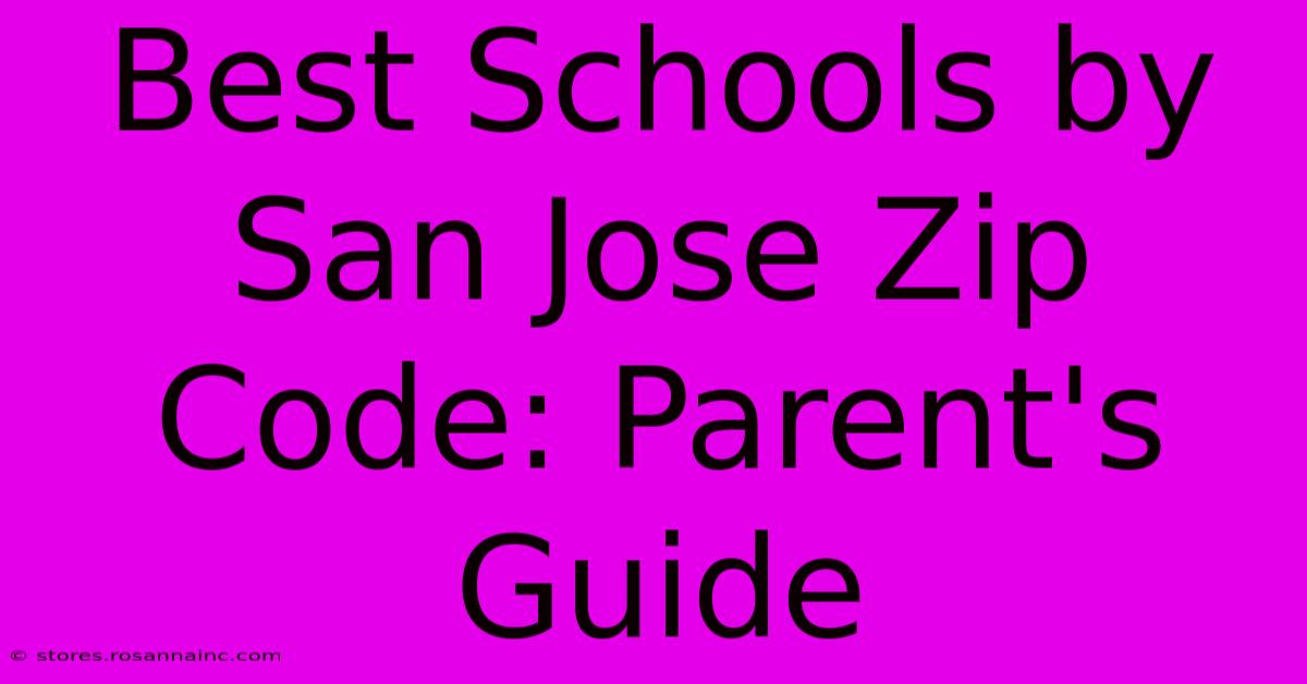 Best Schools By San Jose Zip Code: Parent's Guide