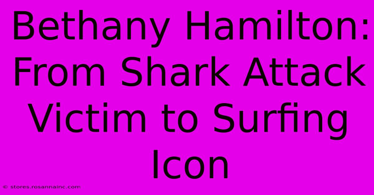 Bethany Hamilton: From Shark Attack Victim To Surfing Icon