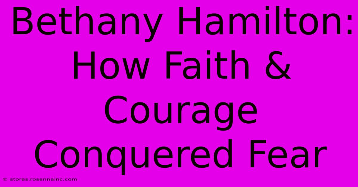 Bethany Hamilton: How Faith & Courage Conquered Fear