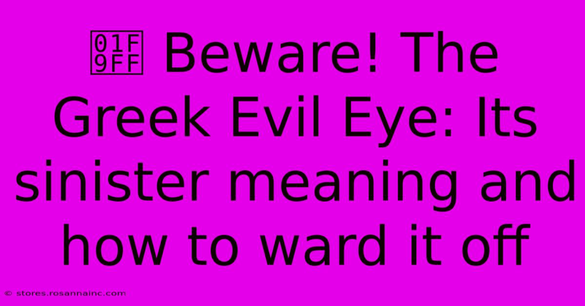 🧿 Beware! The Greek Evil Eye: Its Sinister Meaning And How To Ward It Off