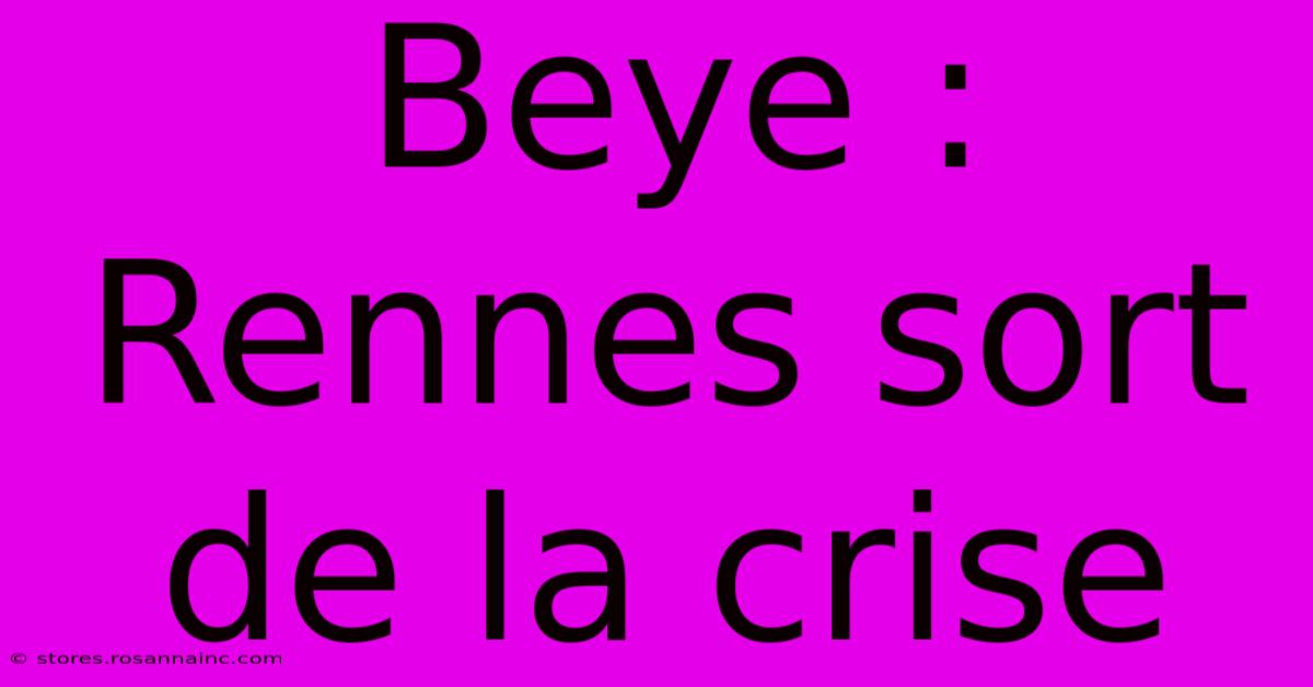 Beye : Rennes Sort De La Crise