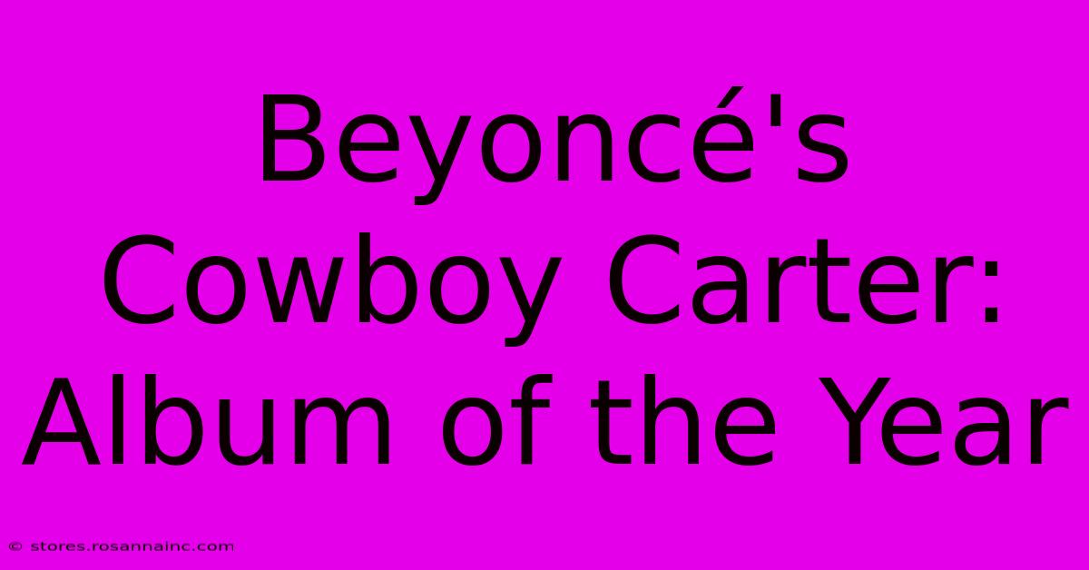 Beyoncé's Cowboy Carter: Album Of The Year