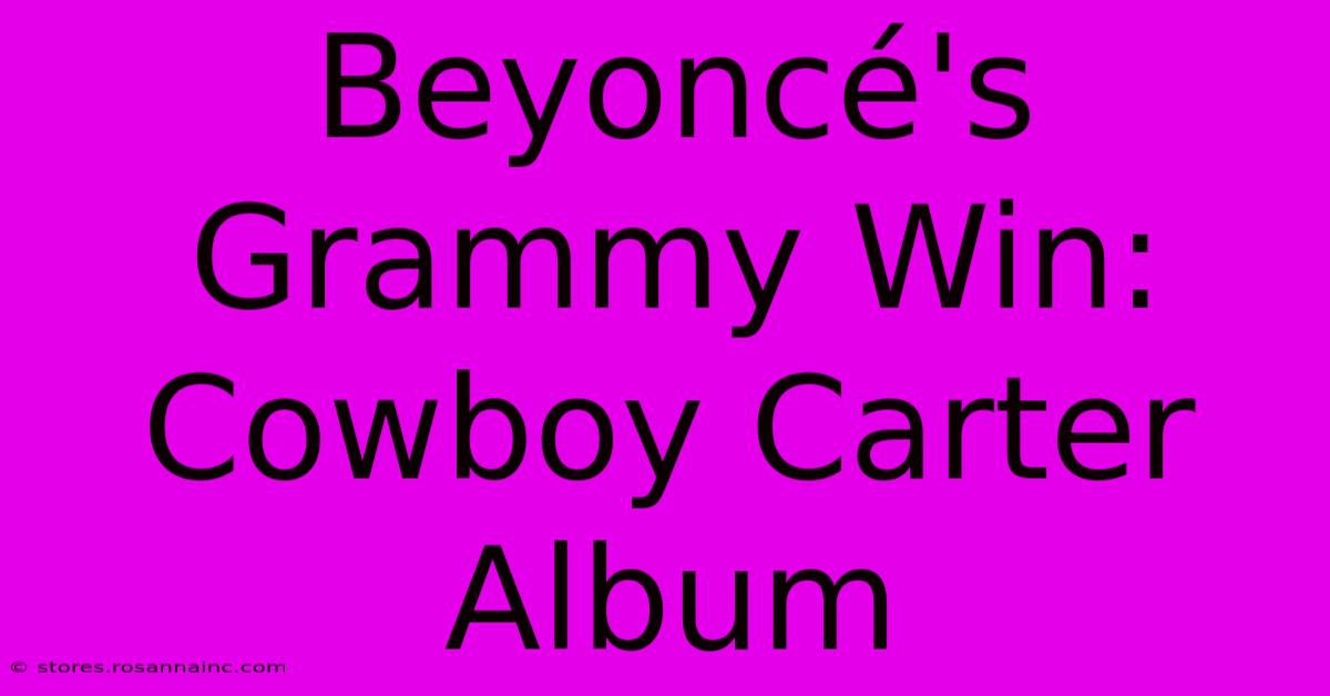 Beyoncé's Grammy Win: Cowboy Carter Album