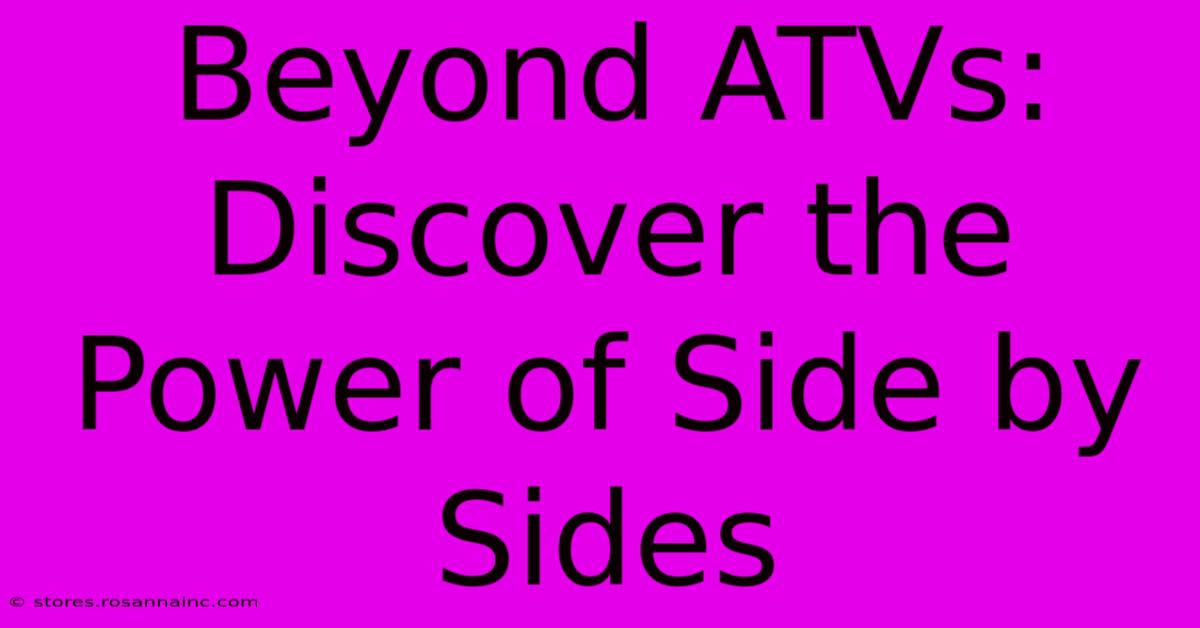 Beyond ATVs: Discover The Power Of Side By Sides