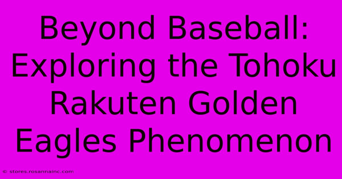 Beyond Baseball: Exploring The Tohoku Rakuten Golden Eagles Phenomenon