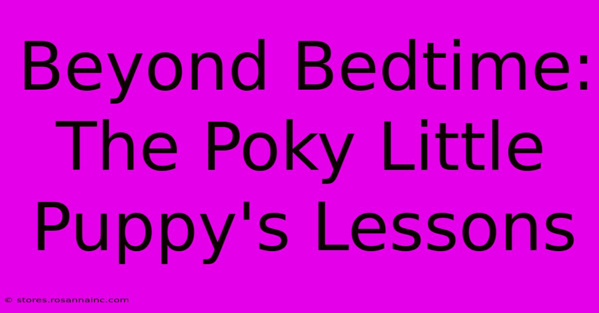 Beyond Bedtime: The Poky Little Puppy's Lessons