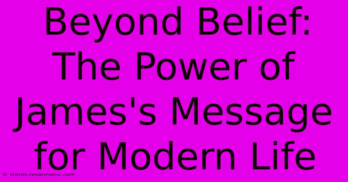 Beyond Belief: The Power Of James's Message For Modern Life