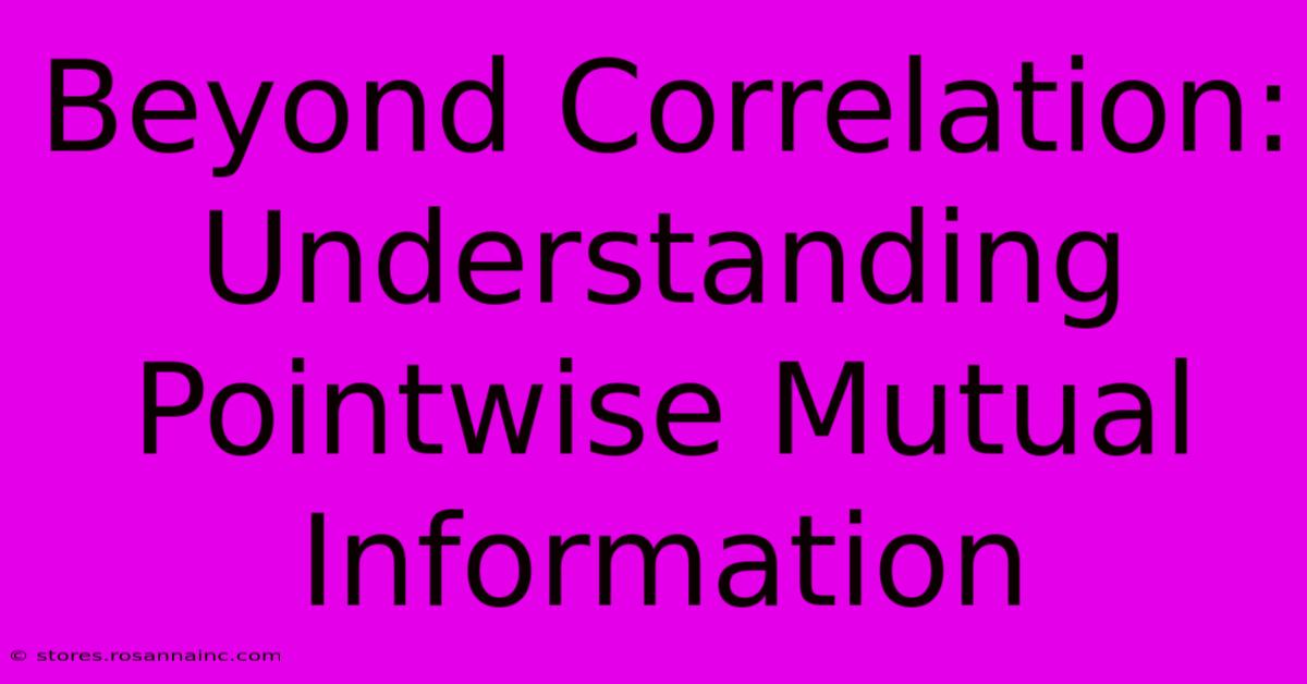 Beyond Correlation: Understanding Pointwise Mutual Information