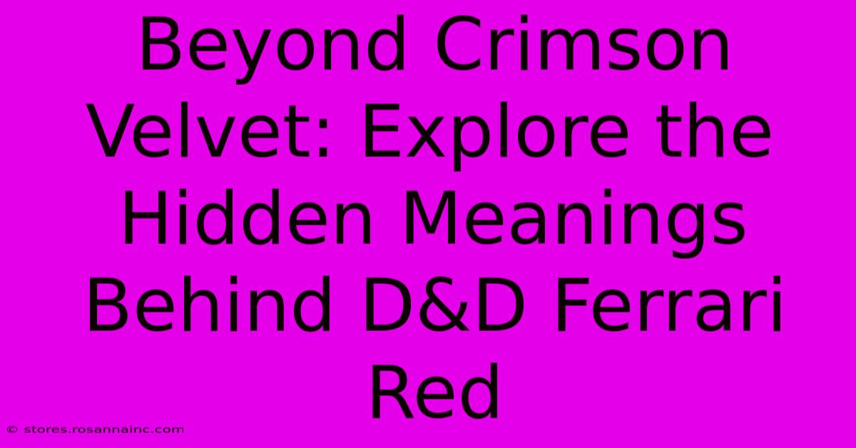 Beyond Crimson Velvet: Explore The Hidden Meanings Behind D&D Ferrari Red