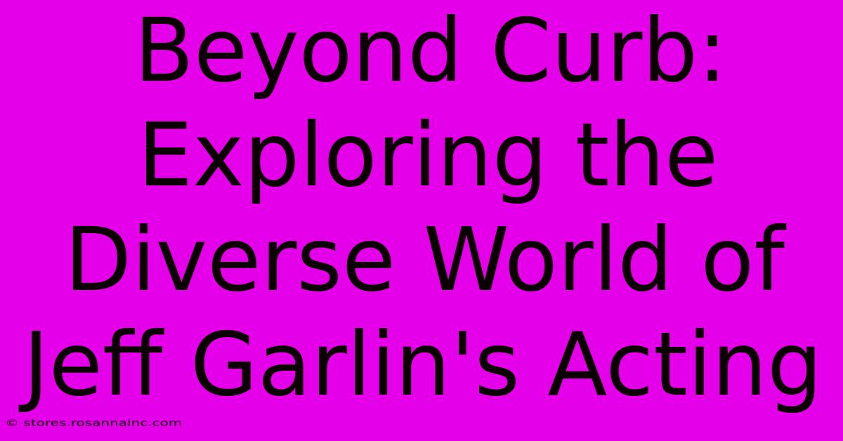 Beyond Curb: Exploring The Diverse World Of Jeff Garlin's Acting