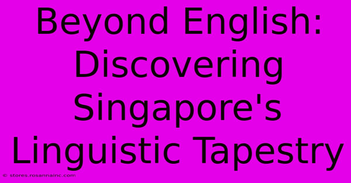 Beyond English: Discovering Singapore's Linguistic Tapestry