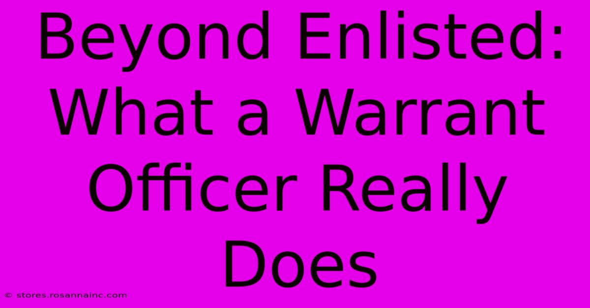 Beyond Enlisted: What A Warrant Officer Really Does