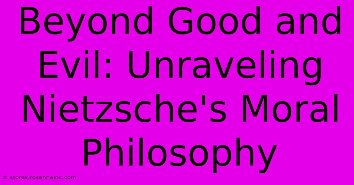 Beyond Good And Evil: Unraveling Nietzsche's Moral Philosophy