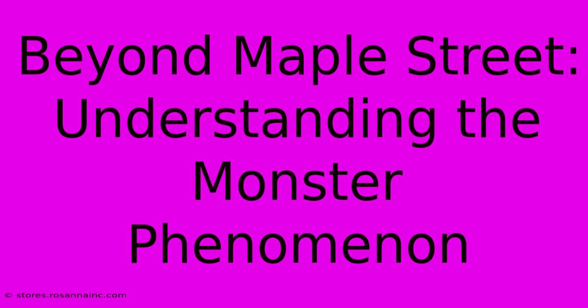 Beyond Maple Street: Understanding The Monster Phenomenon