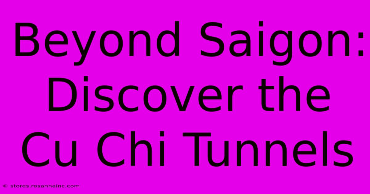 Beyond Saigon: Discover The Cu Chi Tunnels