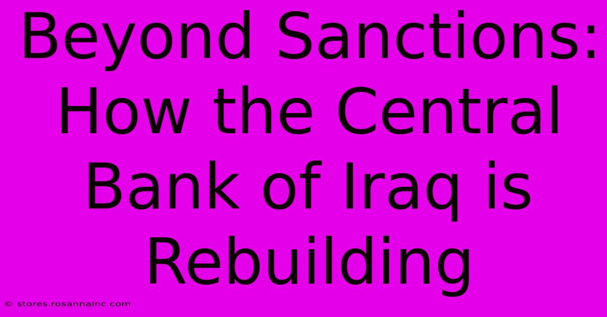 Beyond Sanctions: How The Central Bank Of Iraq Is Rebuilding