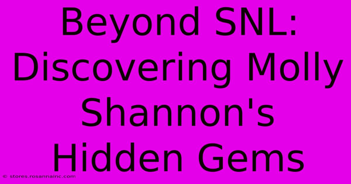 Beyond SNL: Discovering Molly Shannon's Hidden Gems