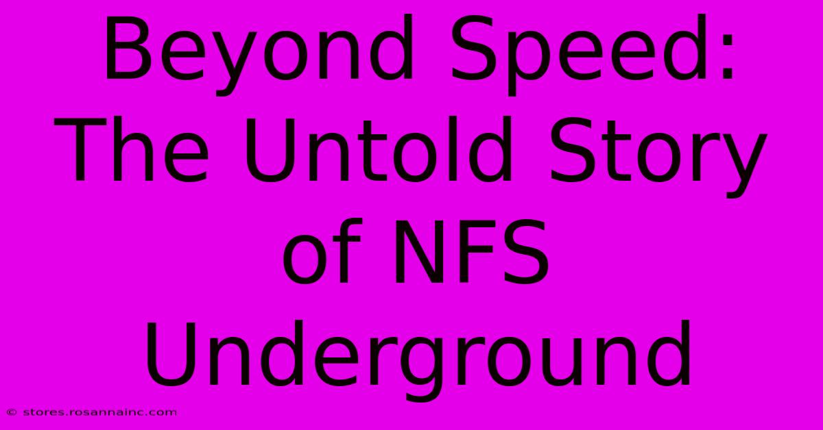 Beyond Speed: The Untold Story Of NFS Underground