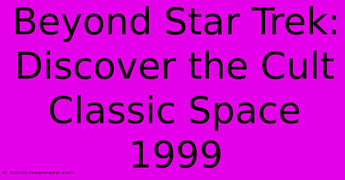 Beyond Star Trek: Discover The Cult Classic Space 1999