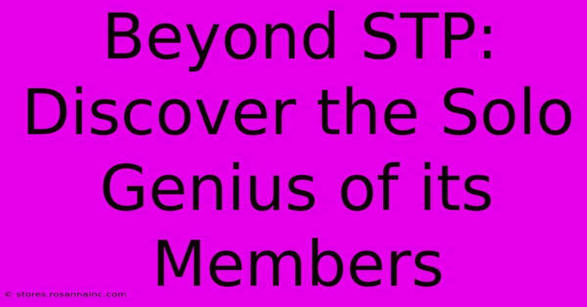 Beyond STP: Discover The Solo Genius Of Its Members